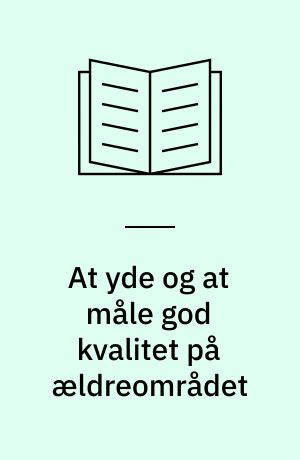 At yde og at måle god kvalitet på ældreområdet
