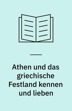 Athen und das griechische Festland kennen und lieben