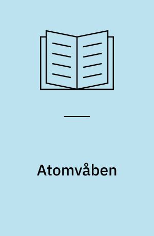 Atomvåben : Atomforskningens historie og atombombe-kapløbet under Anden verdenskrig