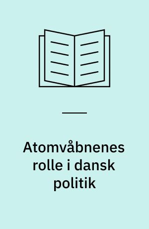 Atomvåbnenes rolle i dansk politik : med særligt henblik på Kampagnen mod Atomvåben 1960-68