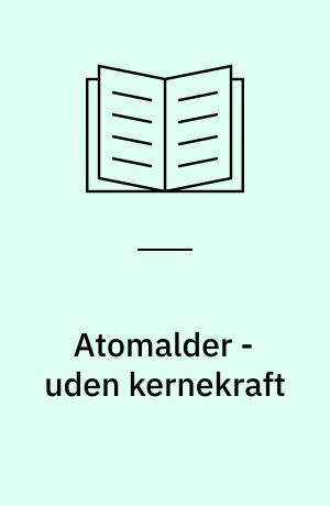 Atomalder - uden kernekraft : en temaudstilling på Elmuseet