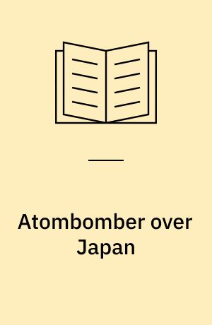 Atombomber over Japan : Beslutningsprocessen i historisk pcrspektiv