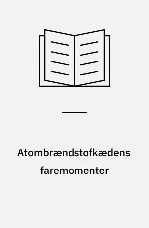 Atombrændstofkædens faremomenter : "Radioaktiv forurening af miljøet fra den nukleare brændselscyklus"