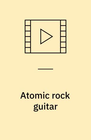 Atomic rock guitar : rhythm patterns, soloing techniques and improvisational insight for modern rock guitar