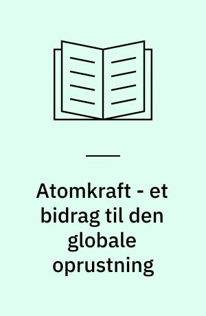 Atomkraft - et bidrag til den globale oprustning
