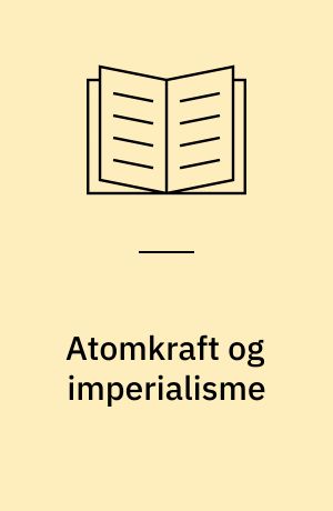 Atomkraft og imperialisme : udviklingen indenfor den vesttyske atomindustri efter 1945 : et baggrundsstudie for udviklingen af den vesttyske imperialisme