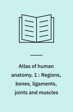 Atlas of human anatomy. 1 : Regions, bones, ligaments, joints and muscles