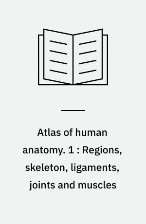 Atlas of human anatomy. 1 : Regions, skeleton, ligaments, joints and muscles