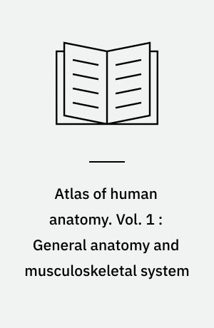 Atlas of human anatomy. Vol. 1 : General anatomy and musculoskeletal system