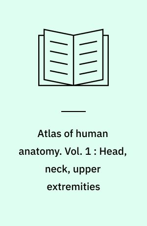 Atlas of human anatomy. Vol. 1 : Head, neck, upper extremities