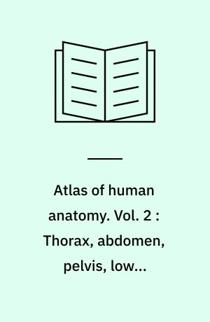 Atlas of human anatomy. Vol. 2 : Thorax, abdomen, pelvis, lower extremities, skin