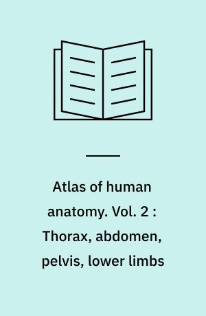 Atlas of human anatomy. Vol. 2 : Thorax, abdomen, pelvis, lower limbs