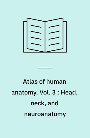 Atlas of human anatomy. Vol. 3 : Head, neck, and neuroanatomy