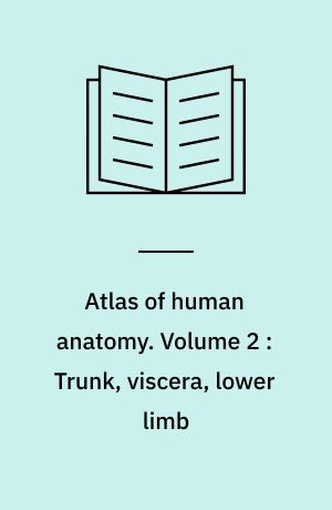Atlas of human anatomy. Volume 2 : Trunk, viscera, lower limb