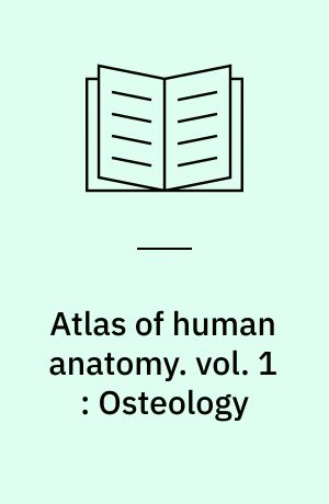 Atlas of human anatomy. vol. 1 : Osteology : arthrology and syndesmology : myology