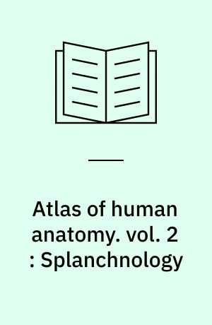 Atlas of human anatomy. vol. 2 : Splanchnology : ductless glands : heart