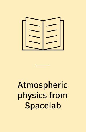 Atmospheric physics from Spacelab : proceedings of the 11. ESLAB symposium, organized by the Space Science Department of the European Space Agency, held at Frascati, Italy, 11-14 May 1976