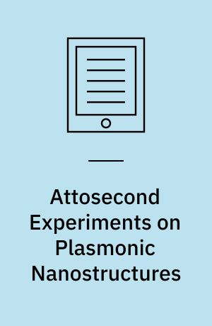Attosecond Experiments on Plasmonic Nanostructures : Principles and Experiments