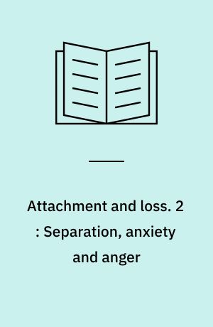 Attachment and loss. 2 : Separation, anxiety and anger