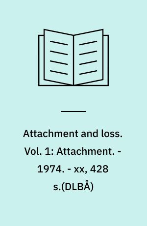 Attachment and loss. Vol. 1: Attachment. - 1974. - xx, 428 s.(DLBÅ)