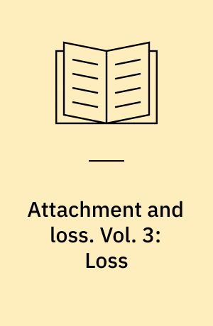 Attachment and loss. Vol. 3: Loss : sadness and depression. - 1980. - xv, 472 s.(DPB)