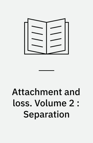 Attachment and loss. Volume 2 : Separation : anxiety and anger
