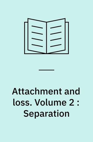 Attachment and loss. Volume 2 : Separation : anxiety and anger