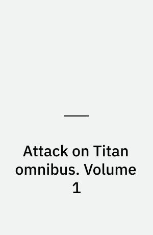 Attack on Titan omnibus : 3-in-1 edition. Volume 1