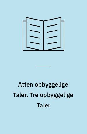 Atten opbyggelige Taler. Tre opbyggelige Taler