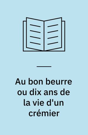 Au bon beurre ou dix ans de la vie d'un crémier