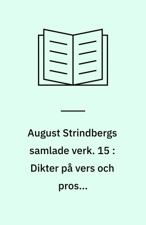 August Strindbergs samlade verk. 15 : Dikter på vers och prosa. Sömngångarnätter på vakna dagar och strödda tidiga dikter