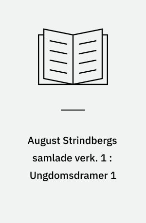 August Strindbergs samlade verk. 1 : Ungdomsdramer 1 : Fritänkaren : Det sjunkande Hellas : Hermione