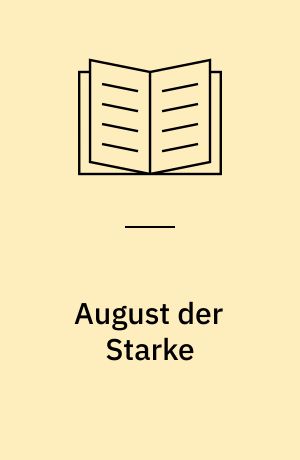 August der Starke : Ein Fürst des Barock