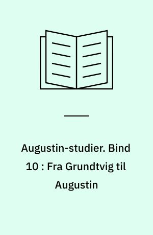 Augustin-studier. Bind 10 : Fra Grundtvig til Augustin