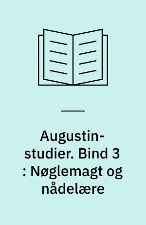 Augustin-studier. Bind 3 : Nøglemagt og nådelære