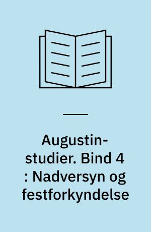 Augustin-studier. Bind 4 : Nadversyn og festforkyndelse