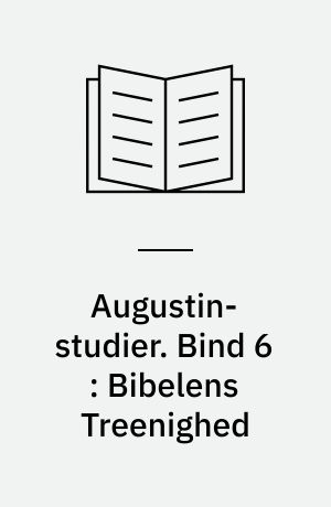 Augustin-studier. Bind 6 : Bibelens Treenighed : eksegese og dogmatiske begreber