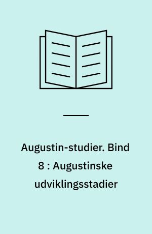 Augustin-studier. Bind 8 : Augustinske udviklingsstadier : brud og sammenhæng