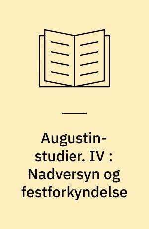 Augustin-studier. IV : Nadversyn og festforkyndelse