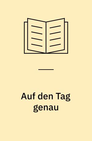 Auf den Tag genau