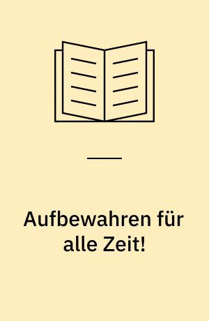 Aufbewahren für alle Zeit!