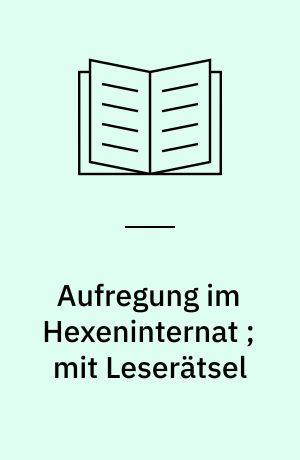 Aufregung im Hexeninternat ; mit Leserätsel