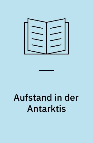 Aufstand in der Antarktis : ein Abenteuer aus der Polarwelt