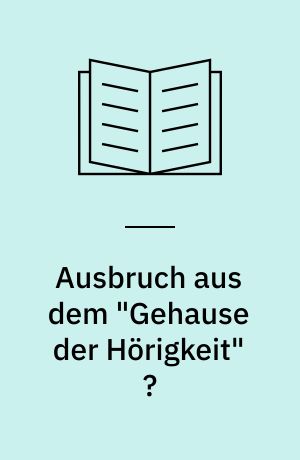 Ausbruch aus dem "Gehause der Hörigkeit" ?