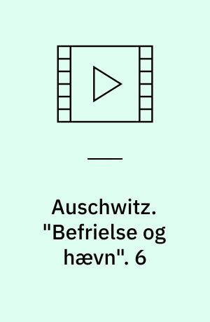 Auschwitz : Engelsk dokumentarserie fra 2005. "Befrielse og hævn". 6
