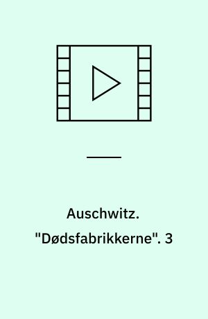 Auschwitz : Engelsk dokumentarserie fra 2005. "Dødsfabrikkerne". 3