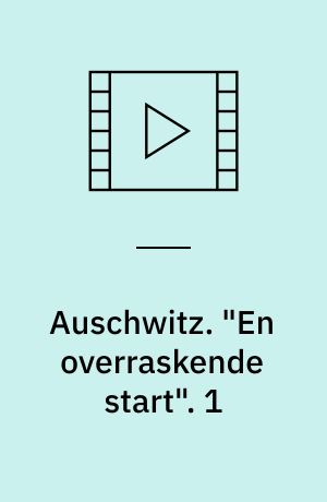 Auschwitz : Engelsk dokumentarserie fra 2005. "En overraskende start". 1