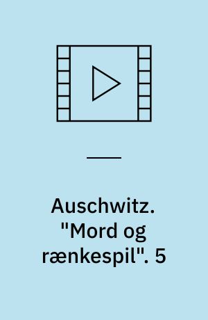 Auschwitz : Engelsk dokumentarserie fra 2005. "Mord og rænkespil". 5