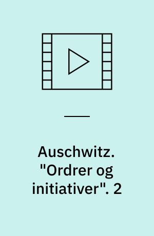 Auschwitz : Engelsk dokumentarserie fra 2005. "Ordrer og initiativer". 2