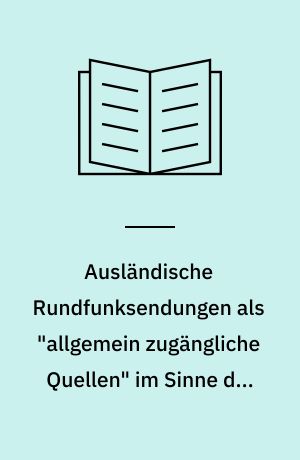 Ausländische Rundfunksendungen als "allgemein zugängliche Quellen" im Sinne des Art. 5 Abs. 1 Grundgesetz